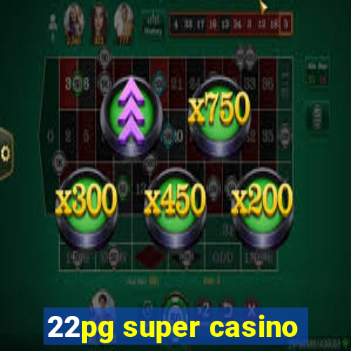 22pg super casino